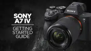 Sony a7 IV Getting Started Guide Course
