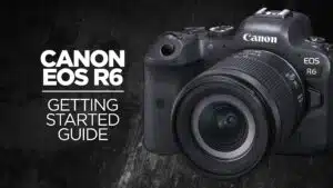 Canon EOS R6 Getting Started Guide Course