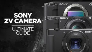 Sony ZV Camera Ultimate Guide